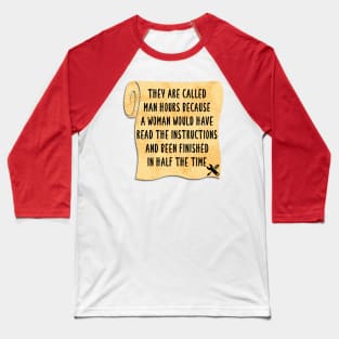 They’re called man hours for a reason Baseball T-Shirt